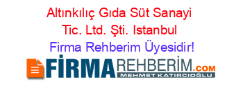 Altınkılıç+Gıda+Süt+Sanayi+Tic.+Ltd.+Şti.+Istanbul Firma+Rehberim+Üyesidir!