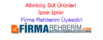 Altınkılıç+Süt+Ürünleri+İzmir+İzmir Firma+Rehberim+Üyesidir!