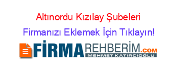 Altınordu+Kızılay+Şubeleri Firmanızı+Eklemek+İçin+Tıklayın!