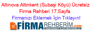 Altınova+Altinkent+(Subaşi+Köyü)+Ücretsiz+Firma+Rehberi+17.Sayfa+ Firmanızı+Eklemek+İçin+Tıklayın!