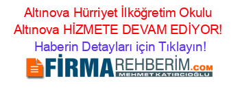 Altınova+Hürriyet+İlköğretim+Okulu+Altınova+HİZMETE+DEVAM+EDİYOR! Haberin+Detayları+için+Tıklayın!