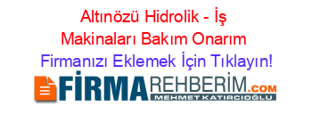 Altınözü+Hidrolik+-+İş+Makinaları+Bakım+Onarım Firmanızı+Eklemek+İçin+Tıklayın!