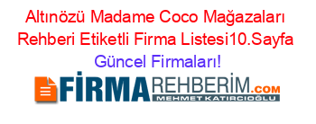 Altınözü+Madame+Coco+Mağazaları+Rehberi+Etiketli+Firma+Listesi10.Sayfa Güncel+Firmaları!