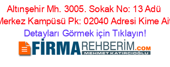 Altınşehir+Mh.+3005.+Sokak+No:+13+Adü+Merkez+Kampüsü+Pk:+02040+Adresi+Kime+Ait Detayları+Görmek+için+Tıklayın!
