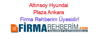 Altınsoy+Hyundai+Plaza+Ankara Firma+Rehberim+Üyesidir!