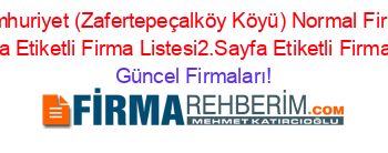 Altıntaş+Cumhuriyet+(Zafertepeçalköy+Köyü)+Normal+Firma+Rehberi+10.Sayfa+Etiketli+Firma+Listesi2.Sayfa+Etiketli+Firma+Listesi Güncel+Firmaları!