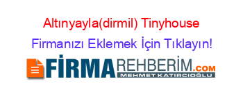 Altınyayla(dirmil)+Tinyhouse Firmanızı+Eklemek+İçin+Tıklayın!