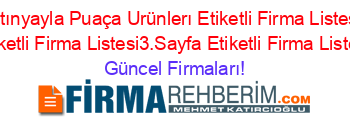 Altınyayla+Puaça+Urünlerı+Etiketli+Firma+Listesi+Etiketli+Firma+Listesi3.Sayfa+Etiketli+Firma+Listesi Güncel+Firmaları!