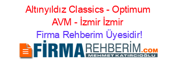 Altınyıldız+Classics+-+Optimum+AVM+-+İzmir+İzmir Firma+Rehberim+Üyesidir!