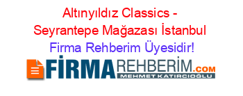 Altınyıldız+Classics+-+Seyrantepe+Mağazası+İstanbul Firma+Rehberim+Üyesidir!