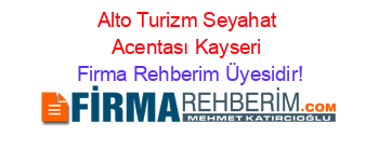 Alto+Turizm+Seyahat+Acentası+Kayseri Firma+Rehberim+Üyesidir!