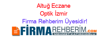 Altuğ+Eczane+Optik+İzmir Firma+Rehberim+Üyesidir!