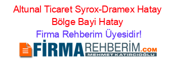 Altunal+Ticaret+Syrox-Dramex+Hatay+Bölge+Bayi+Hatay Firma+Rehberim+Üyesidir!
