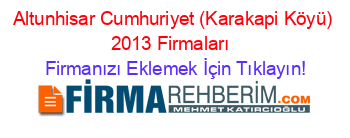 Altunhisar+Cumhuriyet+(Karakapi+Köyü)+2013+Firmaları+ Firmanızı+Eklemek+İçin+Tıklayın!