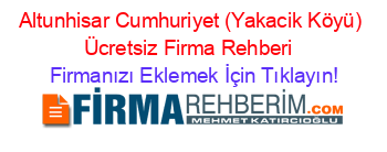 Altunhisar+Cumhuriyet+(Yakacik+Köyü)+Ücretsiz+Firma+Rehberi+ Firmanızı+Eklemek+İçin+Tıklayın!