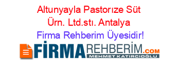 Altunyayla+Pastorıze+Süt+Ürn.+Ltd.stı.+Antalya Firma+Rehberim+Üyesidir!
