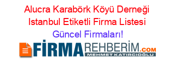 Alucra+Karabörk+Köyü+Derneği+Istanbul+Etiketli+Firma+Listesi Güncel+Firmaları!