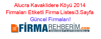 Alucra+Kavaklidere+Köyü+2014+Firmaları+Etiketli+Firma+Listesi3.Sayfa Güncel+Firmaları!