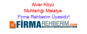 Alvar+Köyü+Muhtarlığı+Malatya Firma+Rehberim+Üyesidir!