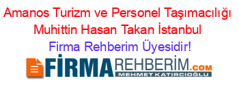 Amanos+Turizm+ve+Personel+Taşımacılığı+Muhittin+Hasan+Takan+İstanbul Firma+Rehberim+Üyesidir!