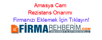 Amasya+Cam+Rezistans+Onarımı Firmanızı+Eklemek+İçin+Tıklayın!