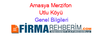 Amasya+Merzifon+Utlu+Köyü Genel+Bilgileri