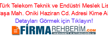 Amasya+Türk+Telekom+Teknik+ve+Endüstri+Meslek+Lisesi+Hızır+Paşa+Mah.+Oniki+Haziran+Cd.+Adresi+Kime+Ait Detayları+Görmek+için+Tıklayın!