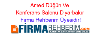 Amed+Düğün+Ve+Konferans+Salonu+Diyarbakır Firma+Rehberim+Üyesidir!