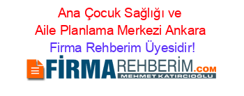 Ana+Çocuk+Sağlığı+ve+Aile+Planlama+Merkezi+Ankara Firma+Rehberim+Üyesidir!