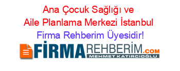 Ana+Çocuk+Sağlığı+ve+Aile+Planlama+Merkezi+İstanbul Firma+Rehberim+Üyesidir!