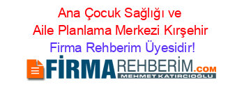 Ana+Çocuk+Sağlığı+ve+Aile+Planlama+Merkezi+Kırşehir Firma+Rehberim+Üyesidir!