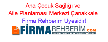 Ana+Çocuk+Sağlığı+ve+Aile+Planlaması+Merkezi+Çanakkale Firma+Rehberim+Üyesidir!