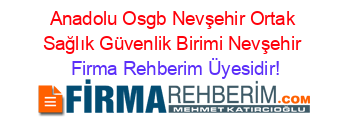 Anadolu+Osgb+Nevşehir+Ortak+Sağlık+Güvenlik+Birimi+Nevşehir Firma+Rehberim+Üyesidir!