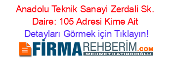 Anadolu+Teknik+Sanayi+Zerdali+Sk.+Daire:+105+Adresi+Kime+Ait Detayları+Görmek+için+Tıklayın!