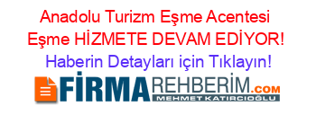 Anadolu+Turizm+Eşme+Acentesi+Eşme+HİZMETE+DEVAM+EDİYOR! Haberin+Detayları+için+Tıklayın!