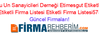Anadolu+Un+Sanayicileri+Derneği+Etimesgut+Etiketli+Firma+Listesi+Etiketli+Firma+Listesi+Etiketli+Firma+Listesi575.Sayfa Güncel+Firmaları!