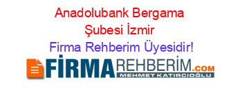 Anadolubank+Bergama+Şubesi+İzmir Firma+Rehberim+Üyesidir!