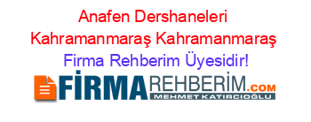 Anafen+Dershaneleri+Kahramanmaraş+Kahramanmaraş Firma+Rehberim+Üyesidir!