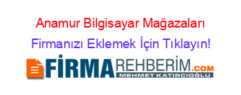 Anamur+Bilgisayar+Mağazaları Firmanızı+Eklemek+İçin+Tıklayın!