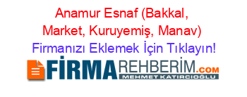 Anamur+Esnaf+(Bakkal,+Market,+Kuruyemiş,+Manav) Firmanızı+Eklemek+İçin+Tıklayın!