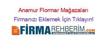 Anamur+Flormar+Mağazaları Firmanızı+Eklemek+İçin+Tıklayın!