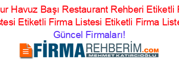 Anamur+Havuz+Başı+Restaurant+Rehberi+Etiketli+Firma+Listesi+Etiketli+Firma+Listesi+Etiketli+Firma+Listesi Güncel+Firmaları!