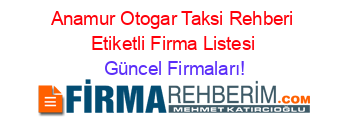 Anamur+Otogar+Taksi+Rehberi+Etiketli+Firma+Listesi Güncel+Firmaları!