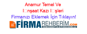 Anamur+Temel+Ve+İnşaat+Kazı+İşleri Firmanızı+Eklemek+İçin+Tıklayın!