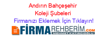 Andırın+Bahçeşehir+Koleji+Şubeleri Firmanızı+Eklemek+İçin+Tıklayın!