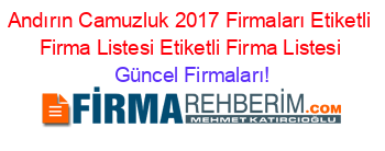 Andırın+Camuzluk+2017+Firmaları+Etiketli+Firma+Listesi+Etiketli+Firma+Listesi Güncel+Firmaları!