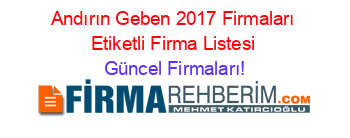 Andırın+Geben+2017+Firmaları+Etiketli+Firma+Listesi Güncel+Firmaları!