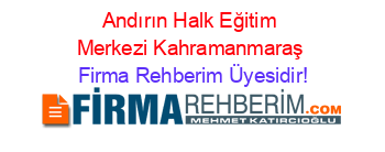 Andırın+Halk+Eğitim+Merkezi+Kahramanmaraş Firma+Rehberim+Üyesidir!
