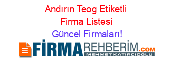 Andırın+Teog+Etiketli+Firma+Listesi Güncel+Firmaları!