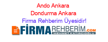 Ando+Ankara+Dondurma+Ankara Firma+Rehberim+Üyesidir!